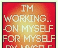 I'm working on myself