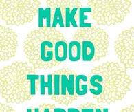 Make good things happen