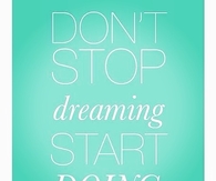 Dont start dreaming, start doing