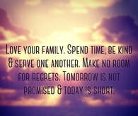 Tomorrow is not promised and today is short