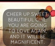 You are going to love again and it will be magnificent