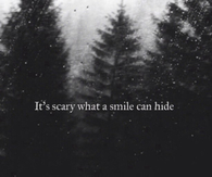 Its scary what a smile can hide