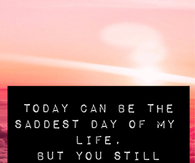 You still have the power to make me smile