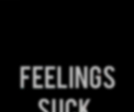 Feelings suck