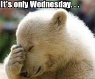 It's only Wednesday