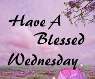 Have a blessed Wednesday