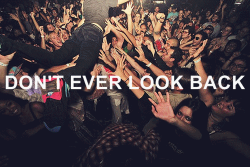 Don't ever look back