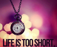 Life is too short