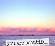 You are beautiful