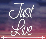 Just live