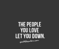 The people you love let you down