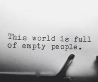This world is full of empty people