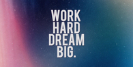 Work hard dream big