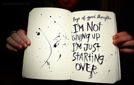 Im not giving up, I'm just starting over