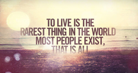 To live is the rarest thing in the world