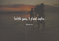 With you, I feel safe