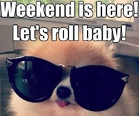 Weekend is here