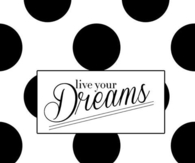 Live your dreams