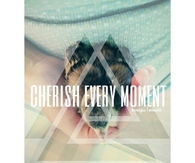 Cherish every moment
