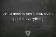 Doing good is everything