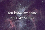 You know my name, not my story