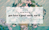 You have a great smile, use it