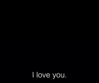 I love you