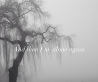 And then im alone again