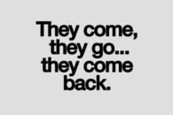 They come, they go....they come back