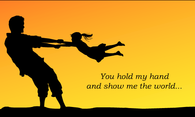 You hold my hand and show me the world - Father