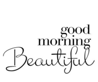 Good Morning Beautiful