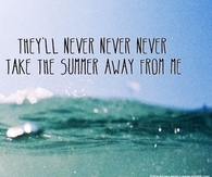 Take the summer away from me