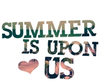 Summer is upon us