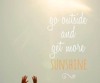 Go outside and get more sunshine