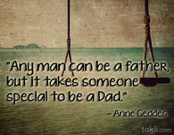It takes someone special to be a dad