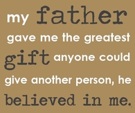 My father believed in me