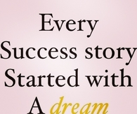 Every success story started with a dream