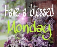 have a blessed Monday