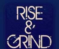 Rise and Grind