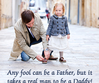 It takes a real man to be a daddy