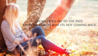 Dont hold to the past
