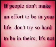 If people don't try to make an effort in your life