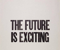 The future is exciting
