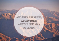 Adventures are the best way to learn