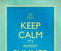 Keep calm, its almost summer