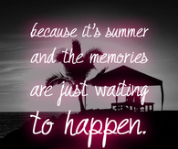 Summer and the memories are waiting to happen