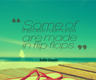 Some of the best memories are made in flip flops