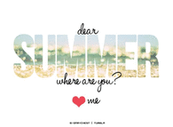 Dear Summer, where are you