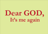 Dear God, its me again
