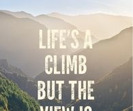 Lifes a climb but the view is great